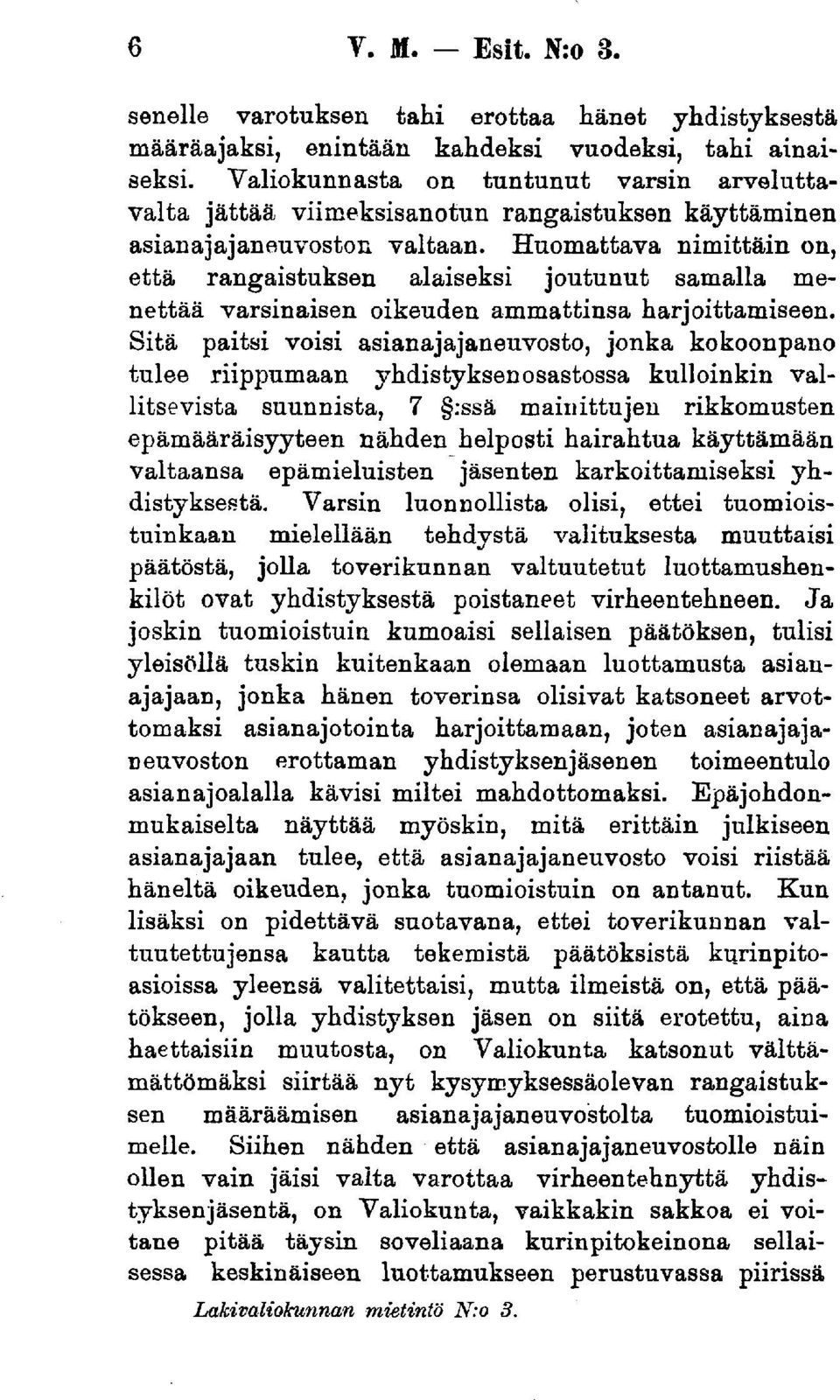 Huomattava nimittäin on, että rangaistuksen alaiseksi joutunut samalla menettää varsinaisen oikeuden ammattinsa harjoittamiseen.