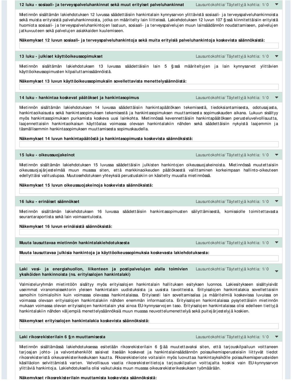 Lakiehdotuksen 12 luvun 107 :ssä kiinnitettäisiin erityistä huomiota sosiaali- ja terveyspalveluhankintojen laatuun, sosiaali- ja terveyspalvelujen muun lainsäädännön noudattamiseen, palvelujen