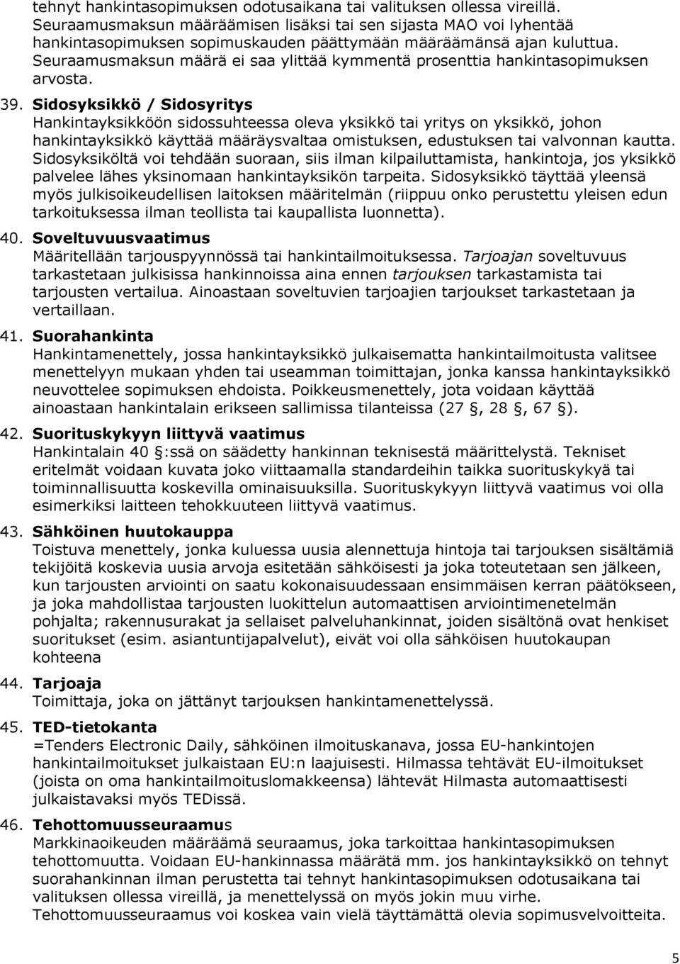 Seuraamusmaksun määrä ei saa ylittää kymmentä prosenttia hankintasopimuksen arvosta. 39.