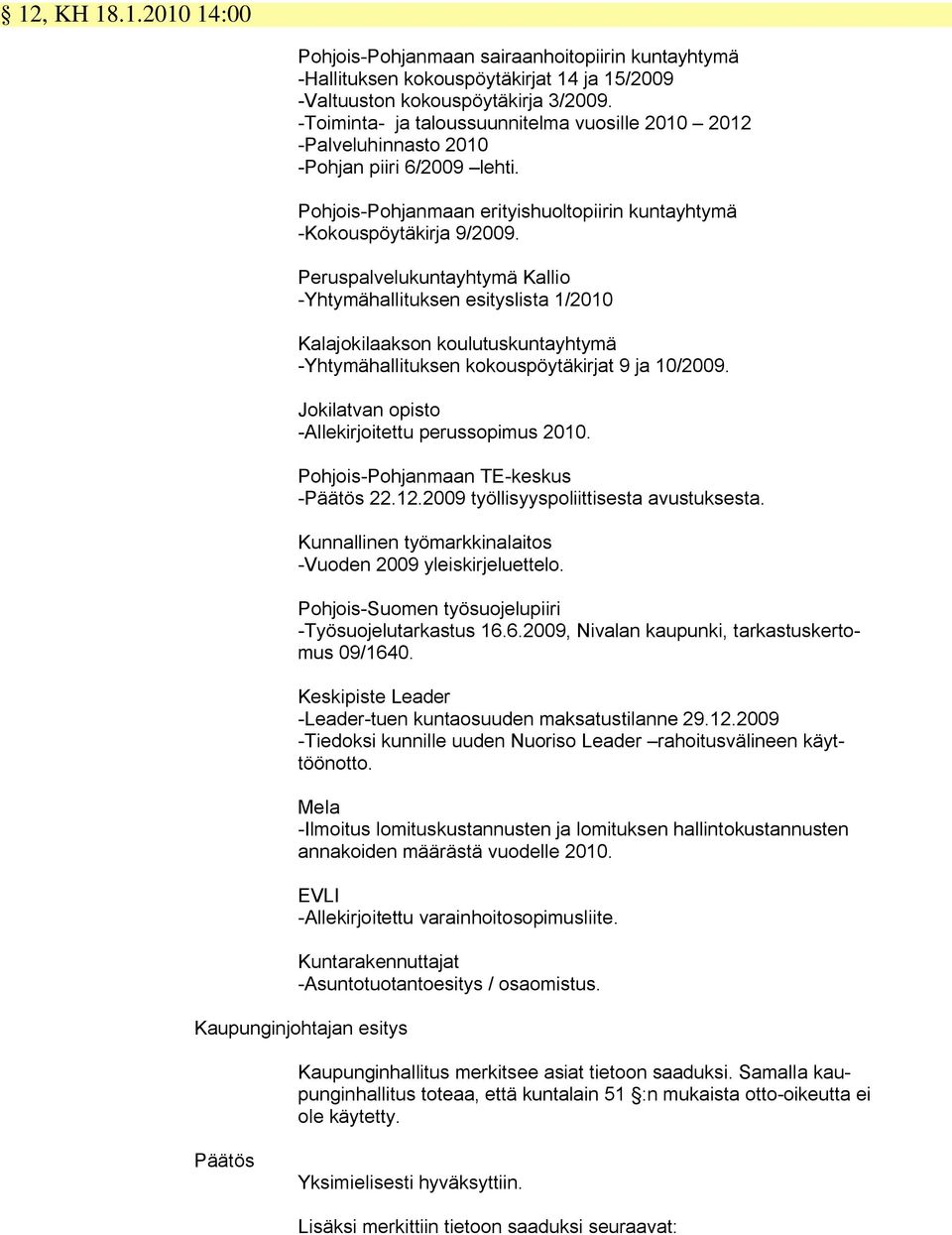 Peruspalvelukuntayhtymä Kallio -Yhtymähallituksen esityslista 1/2010 Kalajokilaakson koulutuskuntayhtymä -Yhtymähallituksen kokouspöytäkirjat 9 ja 10/2009.