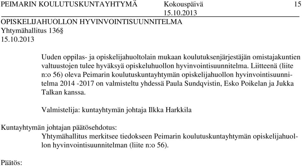 Liitteenä (liite n:o 56) oleva Peimarin koulutuskuntayhtymän opiskelijahuollon hyvinvointisuunnitelma 2014-2017 on valmisteltu yhdessä Paula Sundqvistin,