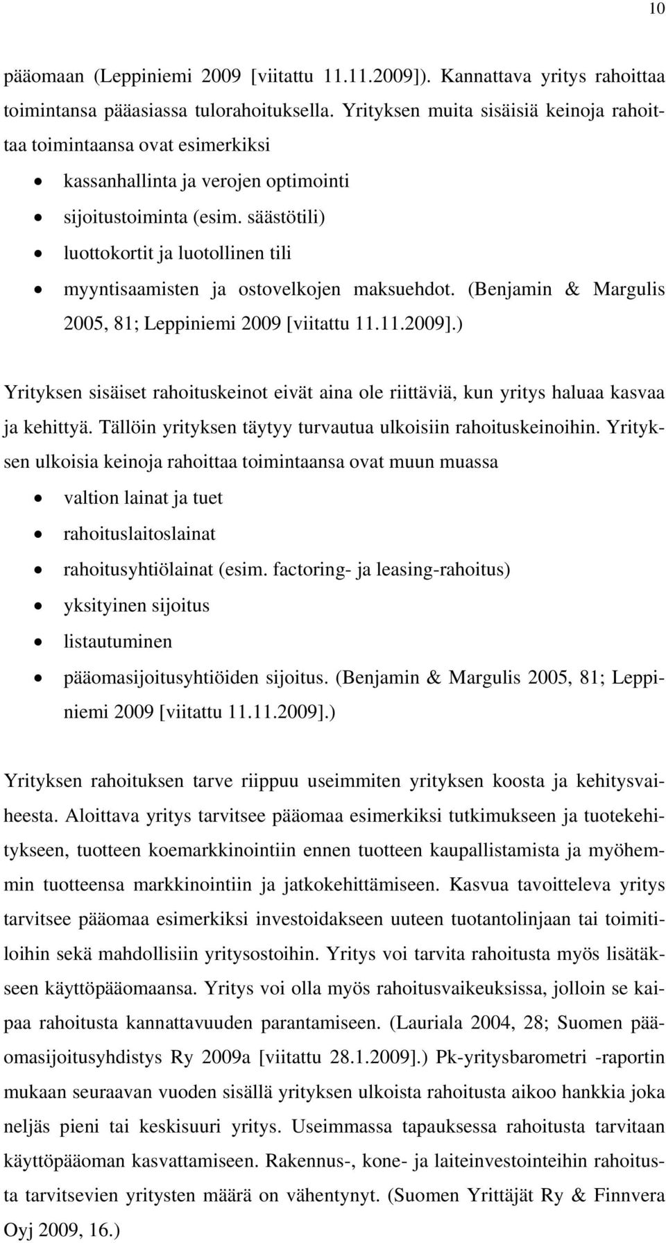 säästötili) luottokortit ja luotollinen tili myyntisaamisten ja ostovelkojen maksuehdot. (Benjamin & Margulis 2005, 81; Leppiniemi 2009 [viitattu 11.11.2009].