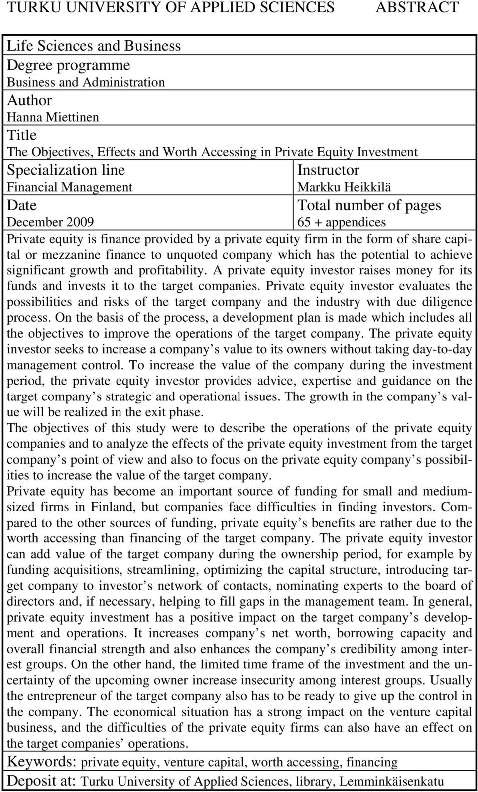 equity firm in the form of share capital or mezzanine finance to unquoted company which has the potential to achieve significant growth and profitability.