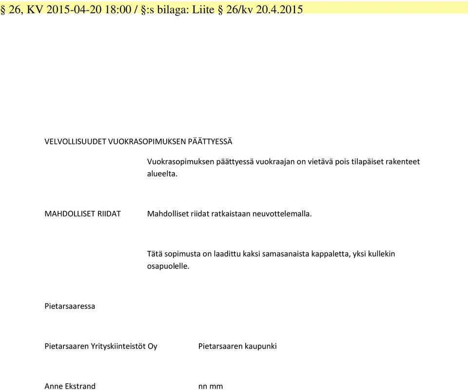 pois ilapäise rakenee alueela. MAHDOLLISET RIIDAT Mahdollise riida rakaisaan neuvoelemalla.