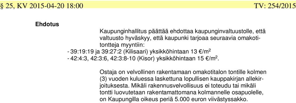 Osaja on velvollinen rakenamaan omakoialon onille kolmen () vuoden kuluessa lkeuna lopullisen kauppakirjan allekirjoiuksesa.