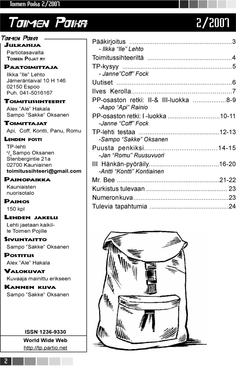 toimitussihteeri@gmail.com PAINOPAIKKA Kauniaisten nuorisotalo PAINOS 150 kpl Pääkirjoitus...3 - Ilkka Ile Lehto Toimitussihteeriltä...4 TP-kysyy...5 - Janne Coff Fock Uutiset...6 Ilves Kerolla.