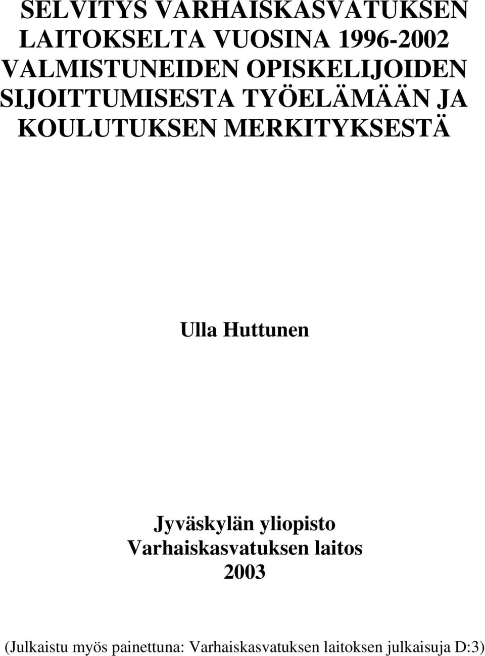 KOULUTUKSEN MERKITYKSESTÄ Ulla Huttunen Jyväskylän yliopisto