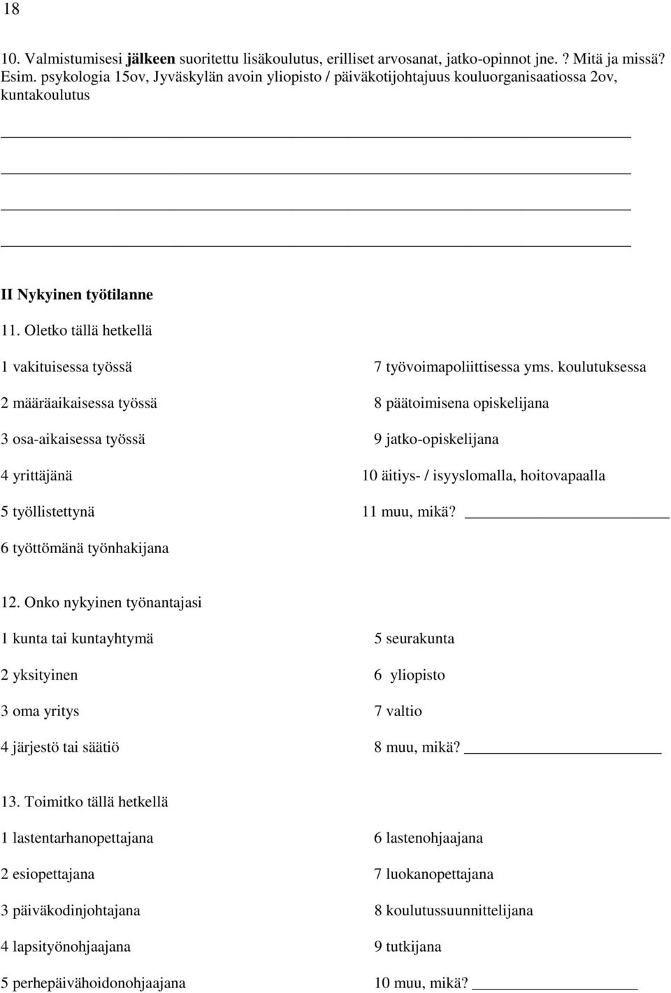 Oletko tällä hetkellä 1 vakituisessa työssä 7 työvoimapoliittisessa yms.