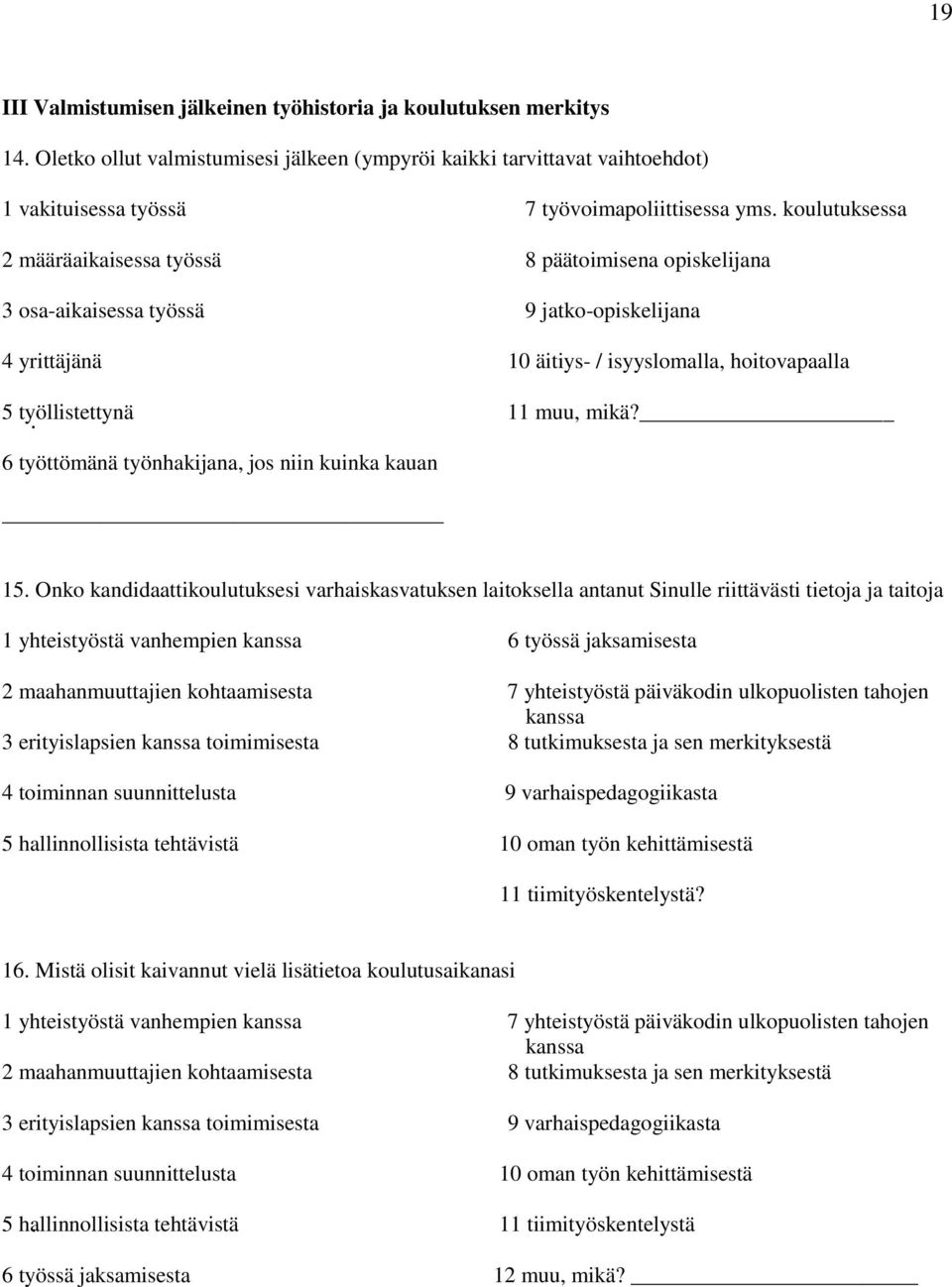 6 työttömänä työnhakijana, jos niin kuinka kauan 15.