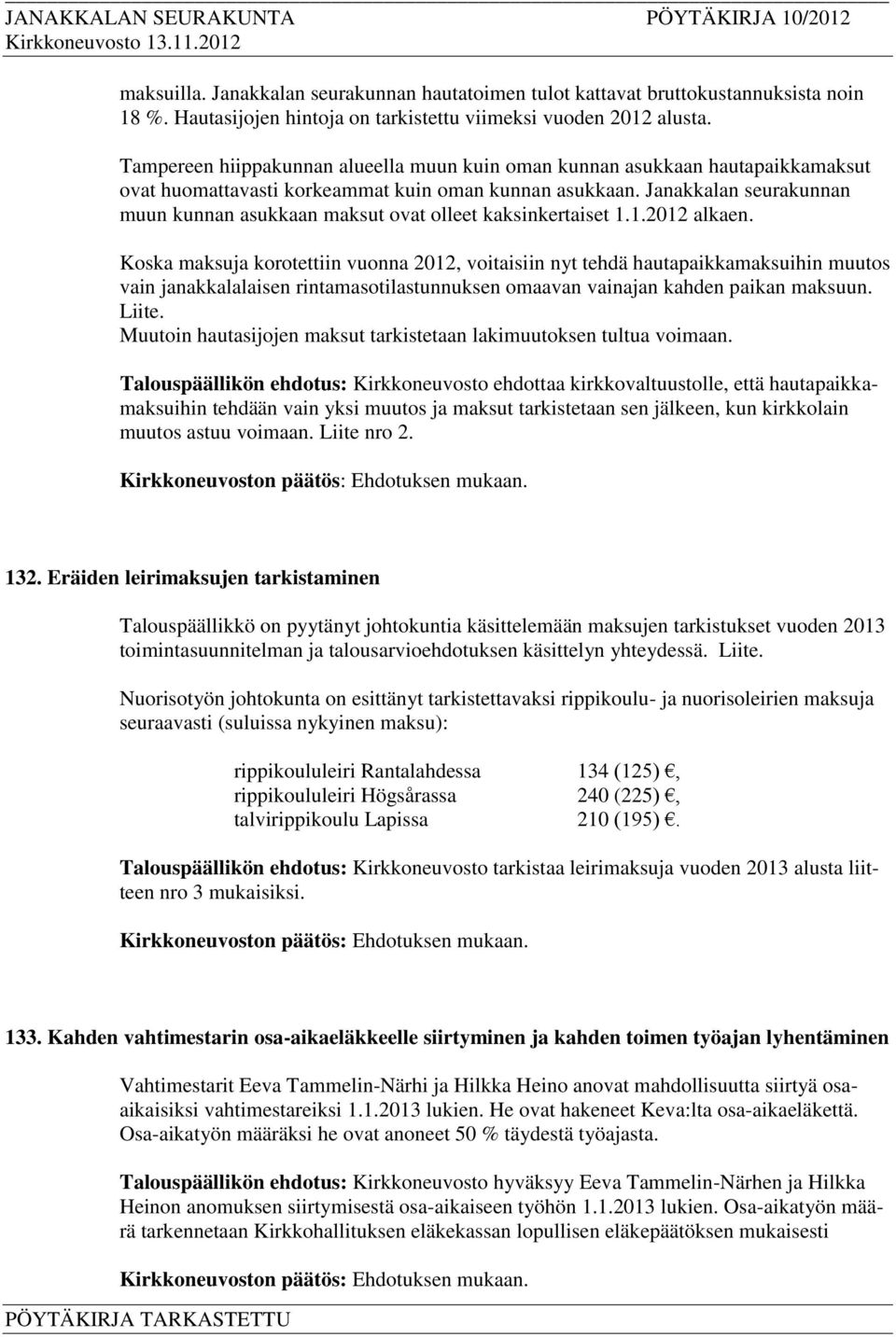 Janakkalan seurakunnan muun kunnan asukkaan maksut ovat olleet kaksinkertaiset 1.1.2012 alkaen.