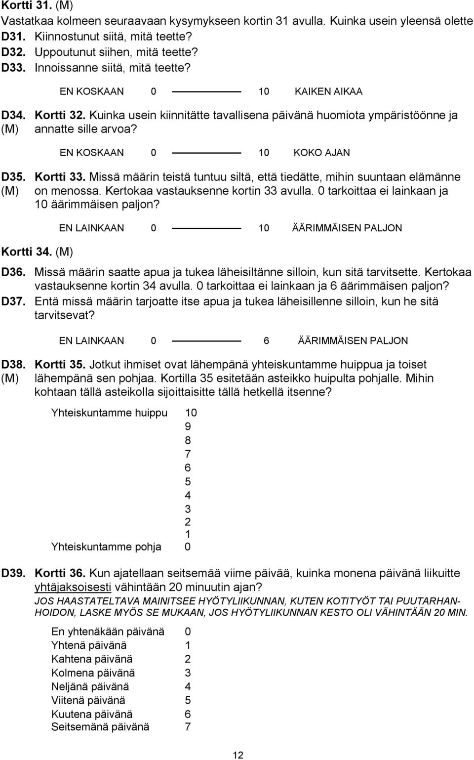 Kortti 33. Missä määrin teistä tuntuu siltä, että tiedätte, mihin suuntaan elämänne on menossa. Kertokaa vastauksenne kortin 33 avulla. 0 tarkoittaa ei lainkaan ja 10 äärimmäisen paljon? Kortti 34.