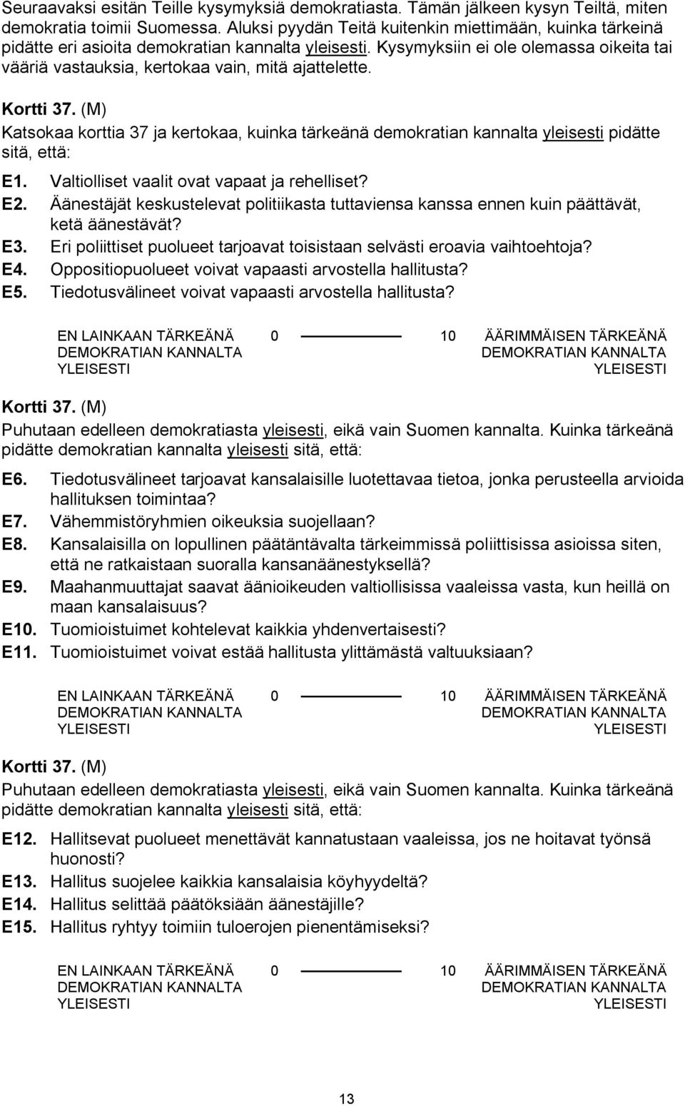 Kysymyksiin ei ole olemassa oikeita tai vääriä vastauksia, kertokaa vain, mitä ajattelette. Kortti 37.