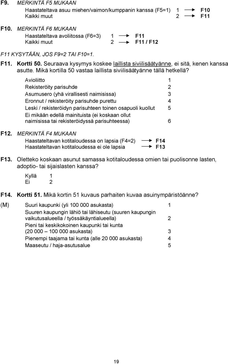 Seuraava kysymys koskee laillista siviilisäätyänne, ei sitä, kenen kanssa asutte. Mikä kortilla 50 vastaa laillista siviilisäätyänne tällä hetkellä?