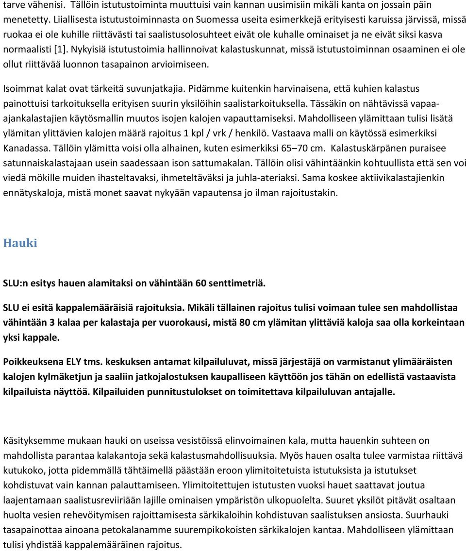 siksi kasva normaalisti [1]. Nykyisiä istutustoimia hallinnoivat kalastuskunnat, missä istutustoiminnan osaaminen ei ole ollut riittävää luonnon tasapainon arvioimiseen.