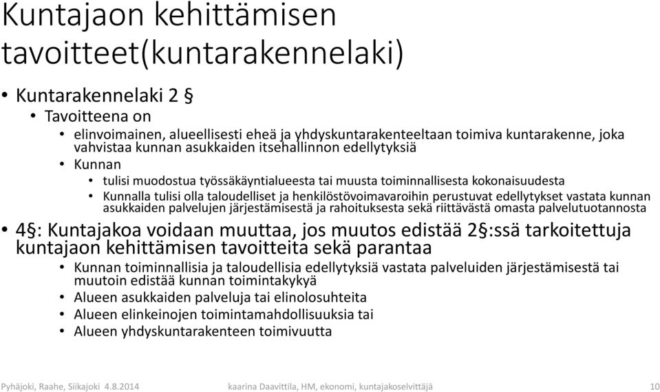 edellytykset vastata kunnan asukkaiden palvelujen järjestämisestä ja rahoituksesta sekä riittävästä omasta palvelutuotannosta 4 : Kuntajakoa voidaan muuttaa, jos muutos edistää 2 :ssätarkoitettuja