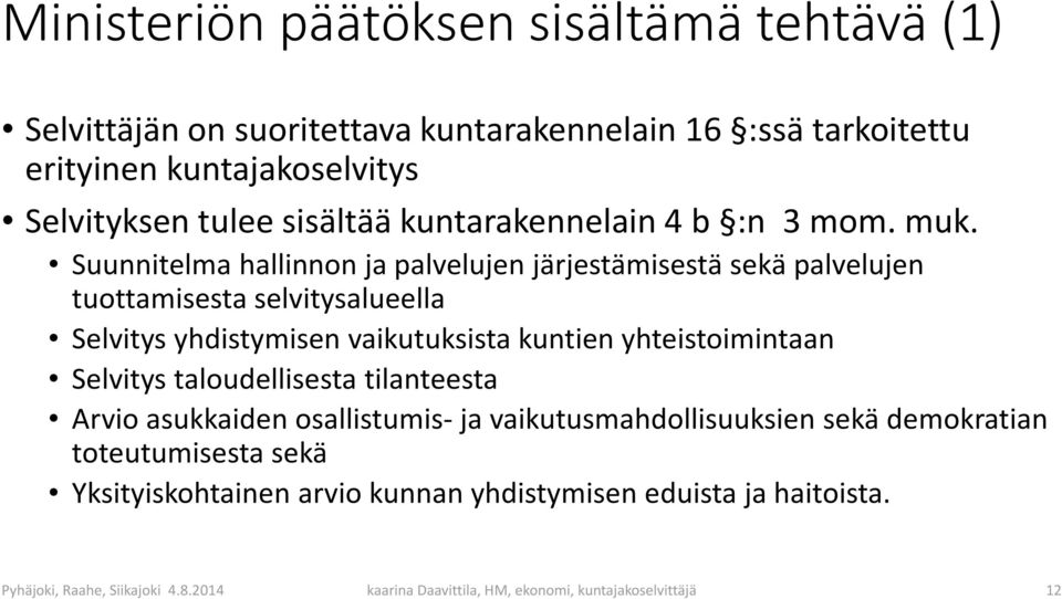 Suunnitelma hallinnon ja palvelujen järjestämisestä sekä palvelujen tuottamisesta selvitysalueella Selvitys yhdistymisen vaikutuksista kuntien yhteistoimintaan