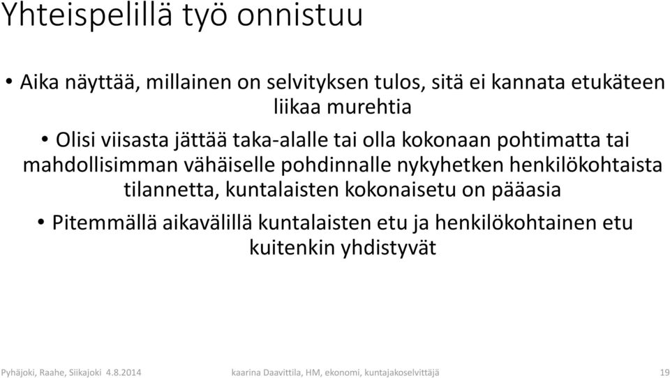 henkilökohtaista tilannetta, kuntalaisten kokonaisetu on pääasia Pitemmällä aikavälillä kuntalaisten etu ja