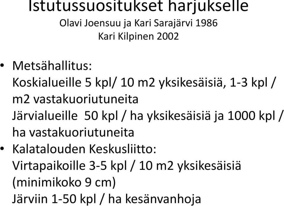 Järvialueille 50 kpl / ha yksikesäisiä ja 1000 kpl / ha vastakuoriutuneita Kalatalouden