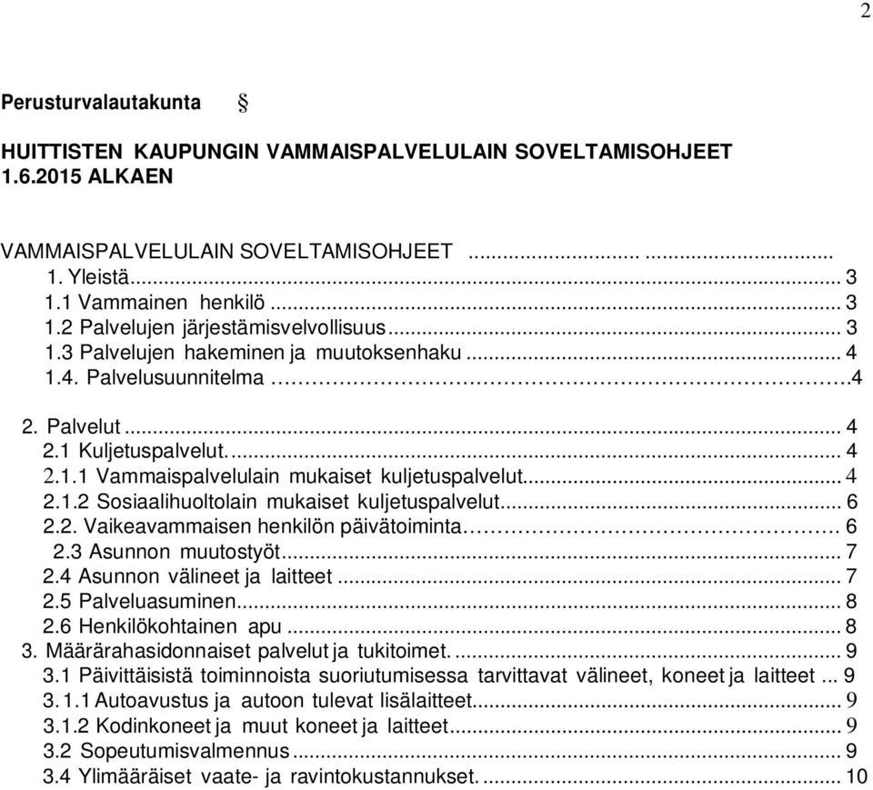 .. 6 2.2. Vaikeavammaisen henkilön päivätoiminta. 6 2.3 Asunnon muutostyöt... 7 2.4 Asunnon välineet ja laitteet... 7 2.5 Palveluasuminen... 8 2.6 Henkilökohtainen apu... 8 3.