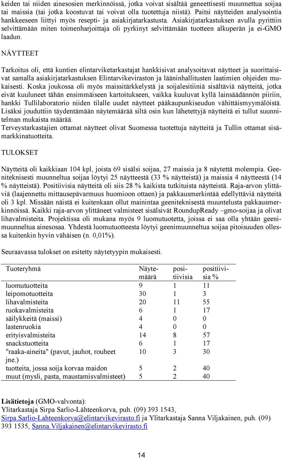 Asiakirjatarkastuksen avulla pyrittiin selvittämään miten toimenharjoittaja oli pyrkinyt selvittämään tuotteen alkuperän ja ei-gmo laadun.