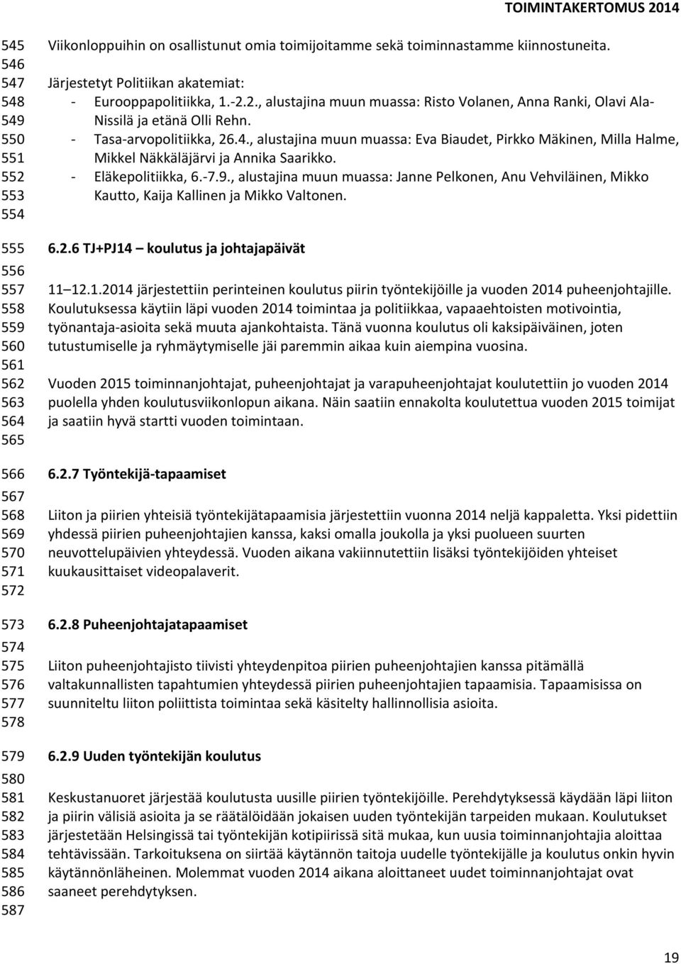 2., alustajina muun muassa: Risto Volanen, Anna Ranki, Olavi Ala- Nissilä ja etänä Olli Rehn. - Tasa-arvopolitiikka, 26.4.