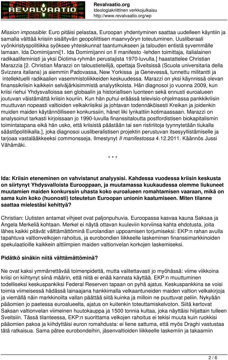 Ida Domimijanni on Il manifesto -lehden toimittaja, italialainen radikaalifeministi ja yksi Diotima-ryhmän perustajista 1970-luvulla.] haastattelee Christian Marazzia [2.