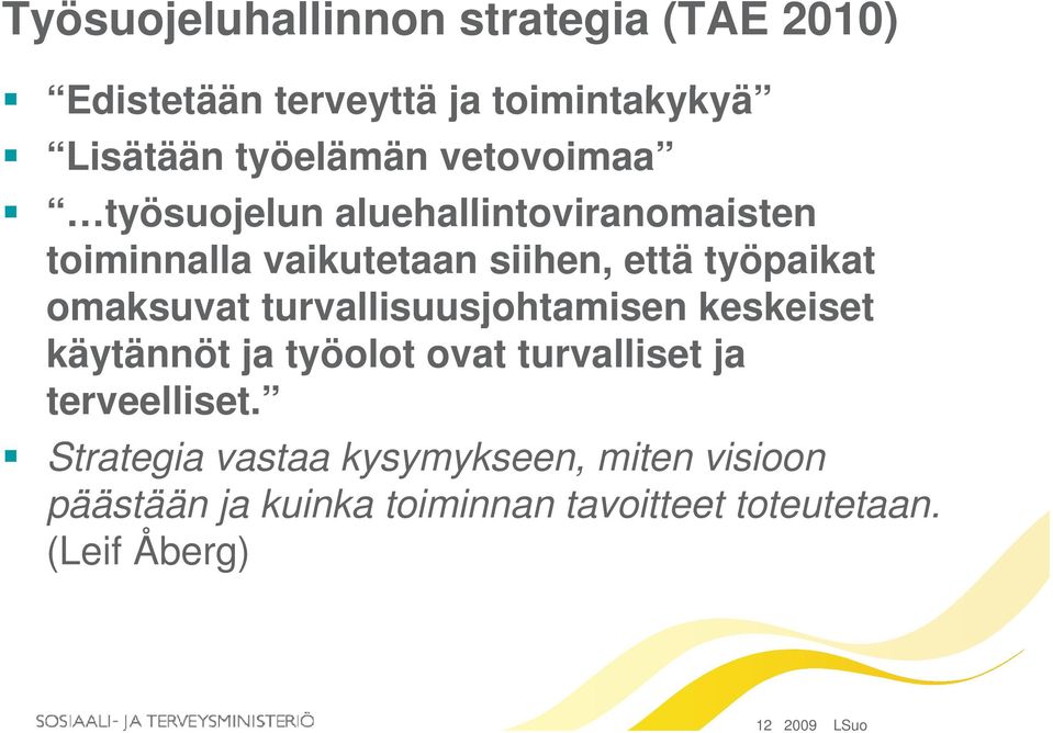 työpaikat omaksuvat turvallisuusjohtamisen keskeiset käytännöt ja työolot ovat turvalliset ja terveelliset.