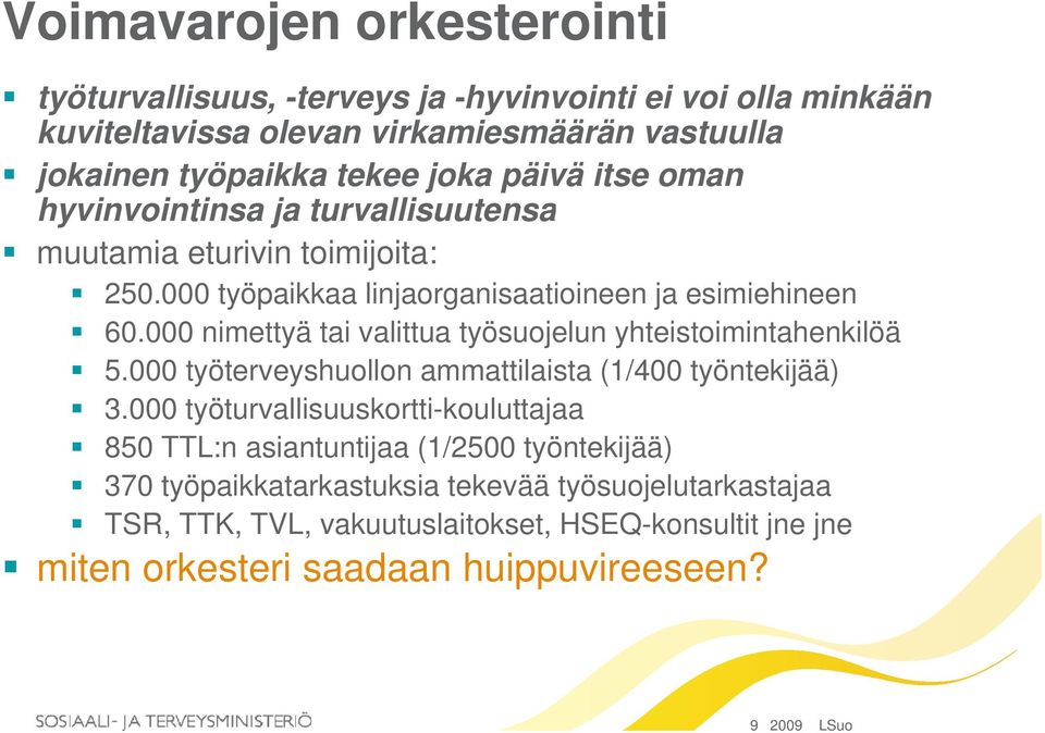 000 nimettyä tai valittua työsuojelun yhteistoimintahenkilöä 5.000 työterveyshuollon ammattilaista (1/400 työntekijää) 3.