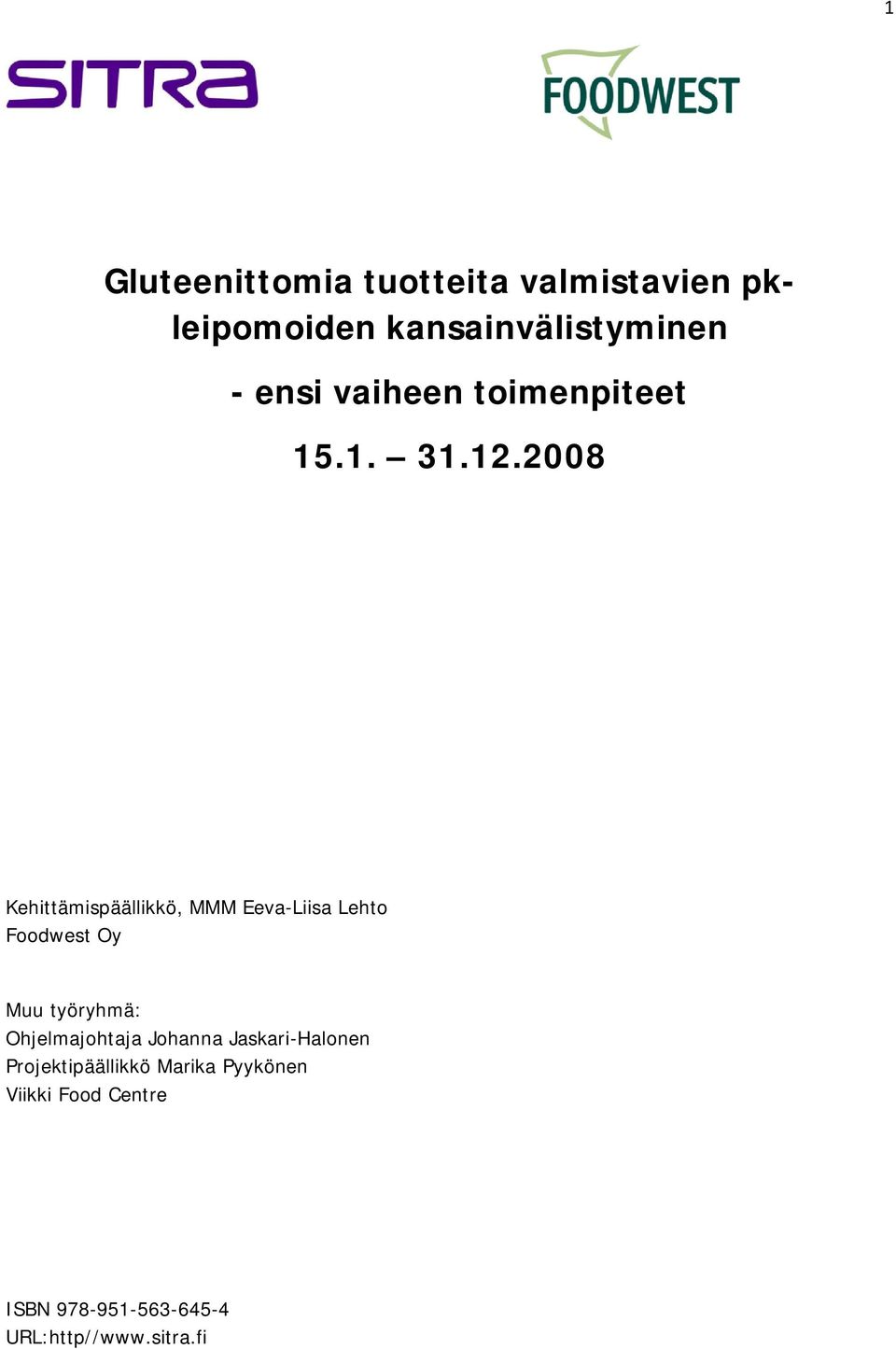 2008 Kehittämispäällikkö, MMM Eeva-Liisa Lehto Foodwest Oy Muu työryhmä: