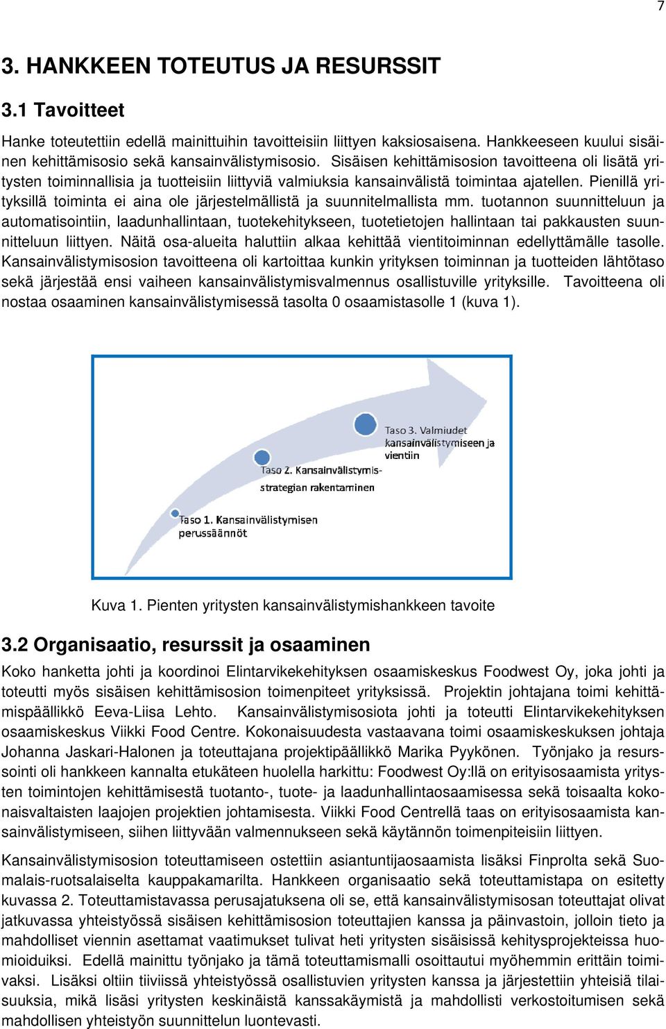 Pienillä yrityksillä toiminta ei aina ole järjestelmällistä ja suunnitelmallista mm.