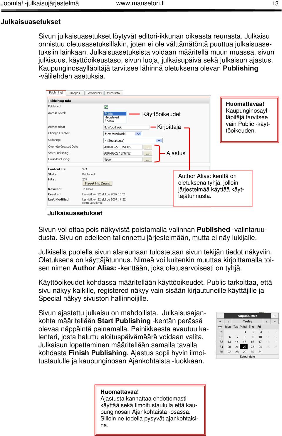 sivun julkisuus, käyttöoikeustaso, sivun luoja, julkaisupäivä sekä julkaisun ajastus. Kaupunginosaylläpitäjä tarvitsee lähinnä oletuksena olevan Publishing -välilehden asetuksia.