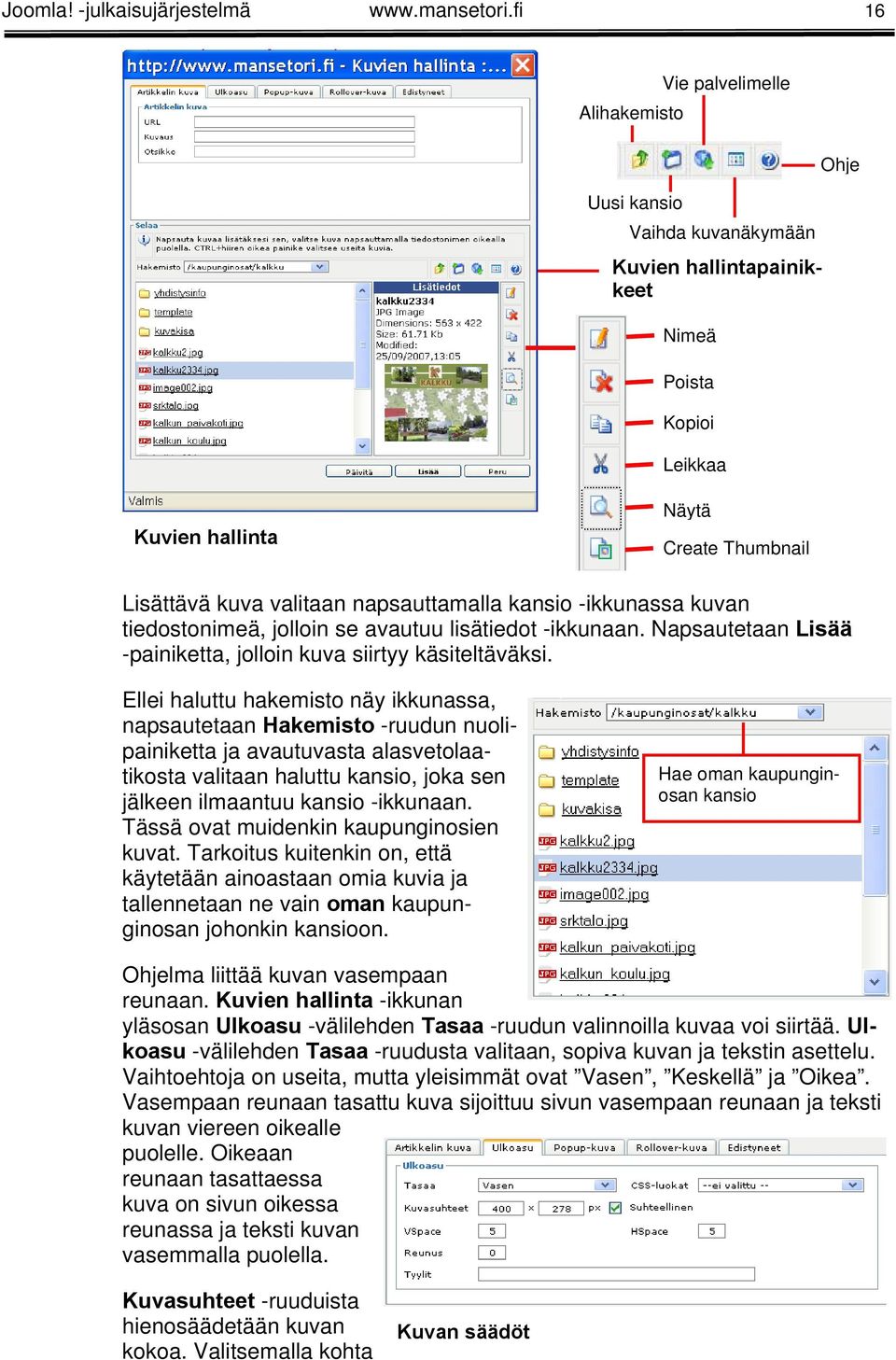 napsauttamalla kansio -ikkunassa kuvan tiedostonimeä, jolloin se avautuu lisätiedot -ikkunaan. Napsautetaan Lisää -painiketta, jolloin kuva siirtyy käsiteltäväksi.