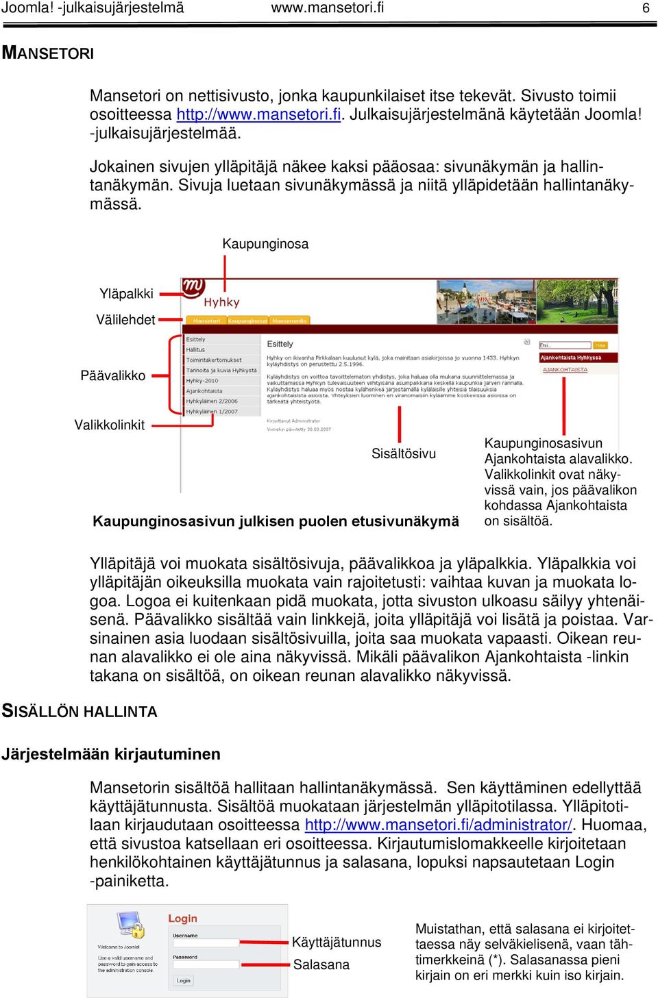 Kaupunginosa Yläpalkki Välilehdet Päävalikko Valikkolinkit Sisältösivu Kaupunginosasivun julkisen puolen etusivunäkymä Kaupunginosasivun Ajankohtaista alavalikko.