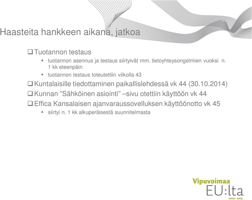 1 kk eteenpäin tuotannon testaus toteutettiin viikolla 43 Kuntalaisille tiedottaminen