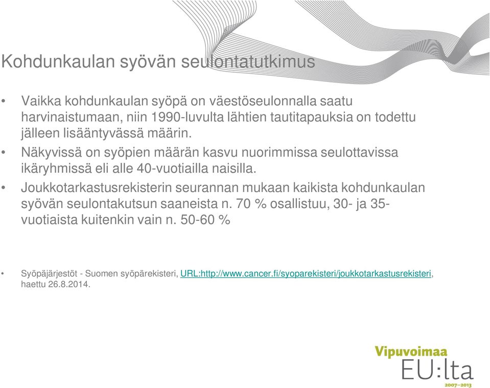 Näkyvissä on syöpien määrän kasvu nuorimmissa seulottavissa ikäryhmissä eli alle 40-vuotiailla naisilla.