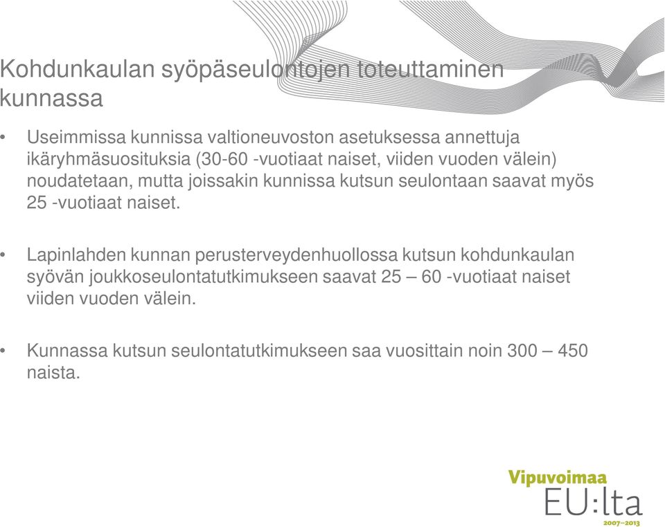 seulontaan saavat myös 25 -vuotiaat naiset.