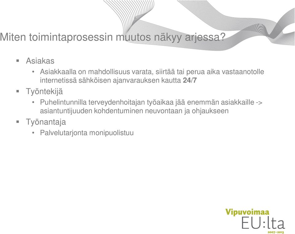 internetissä sähköisen ajanvarauksen kautta 24/7 Työntekijä Puhelintunnilla