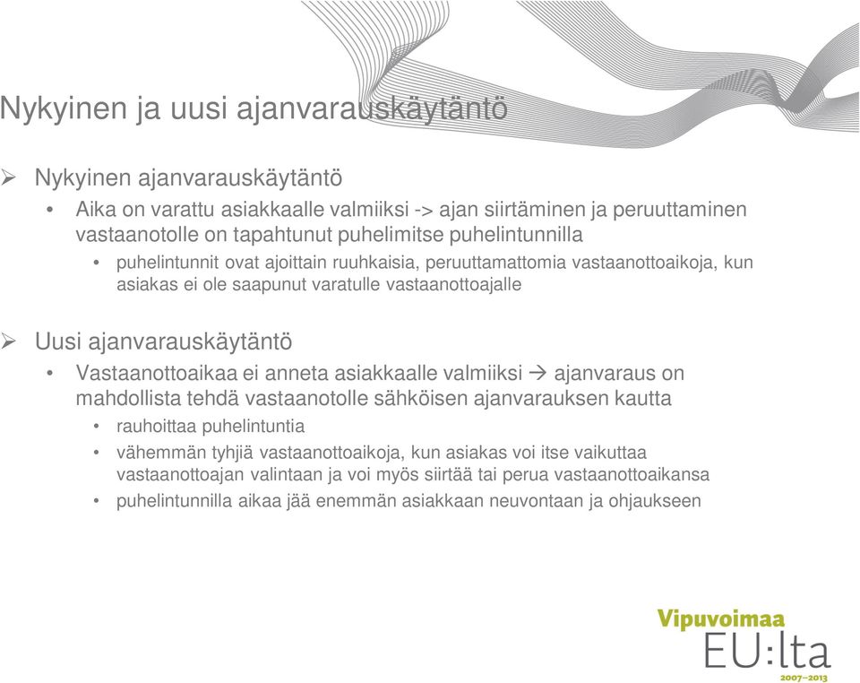 ajanvarauskäytäntö Vastaanottoaikaa ei anneta asiakkaalle valmiiksi ajanvaraus on mahdollista tehdä vastaanotolle sähköisen ajanvarauksen kautta rauhoittaa puhelintuntia