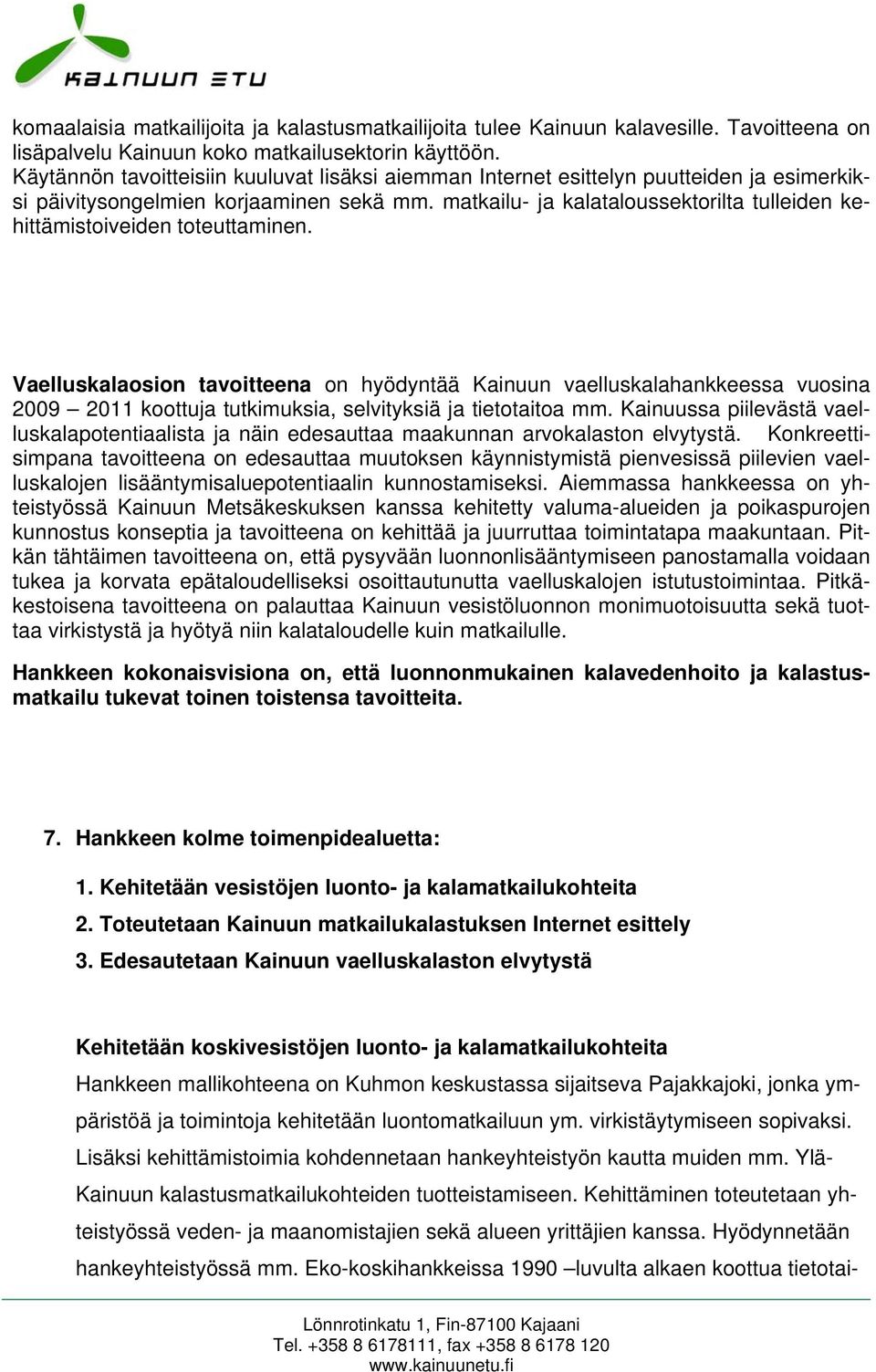 matkailu- ja kalataloussektorilta tulleiden kehittämistoiveiden toteuttaminen.