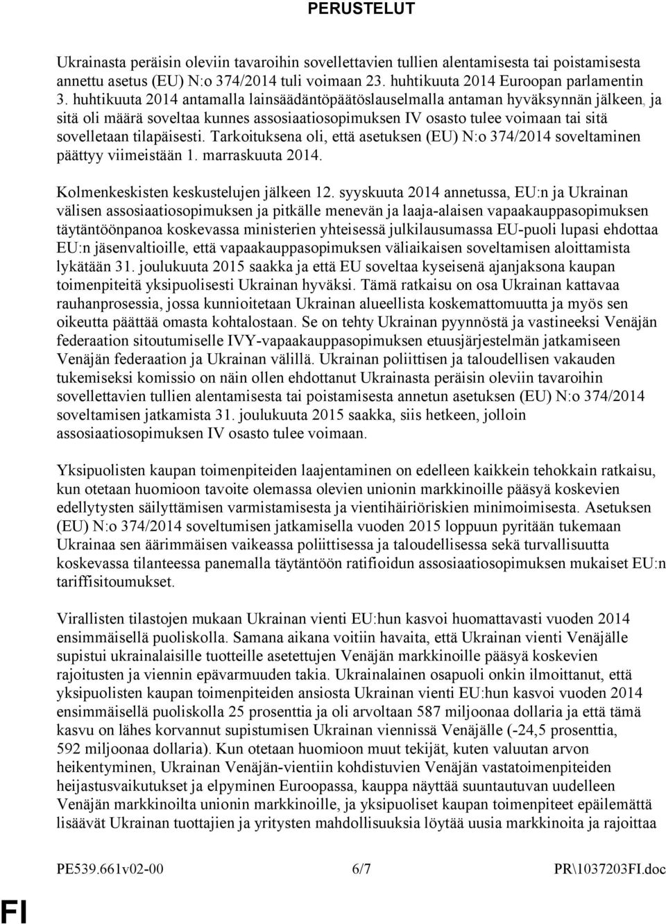 Tarkoituksena oli, että asetuksen (EU) N:o 374/2014 soveltaminen päättyy viimeistään 1. marraskuuta 2014. Kolmenkeskisten keskustelujen jälkeen 12.