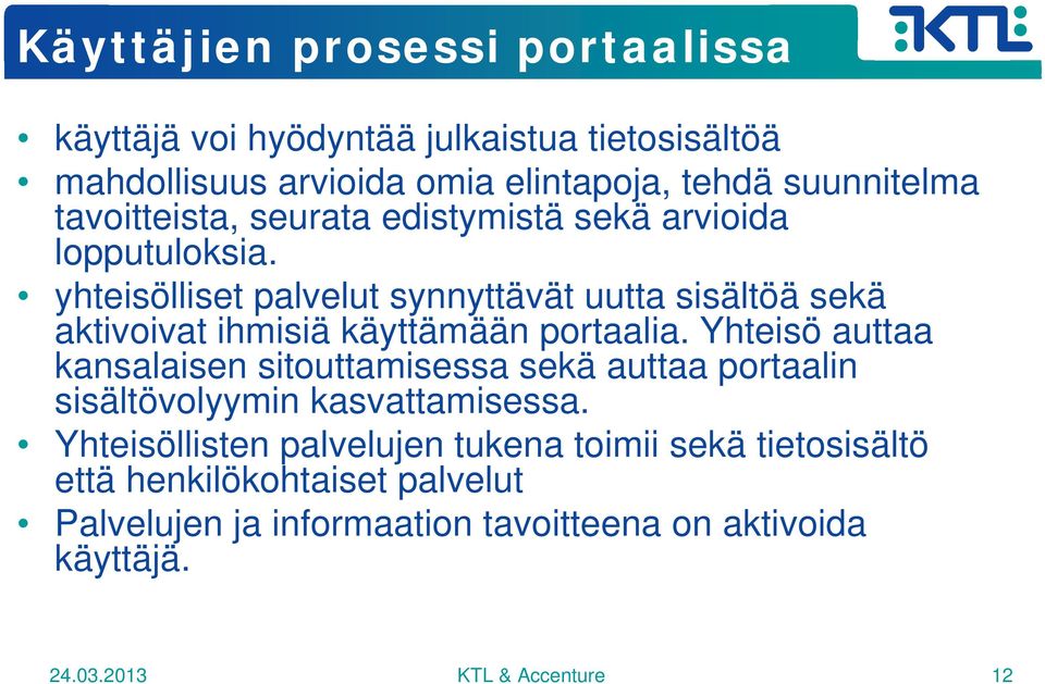 yhteisölliset palvelut synnyttävät uutta sisältöä sekä aktivoivat ihmisiä käyttämään portaalia.