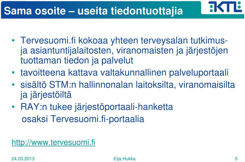 tiedon ja palvelut tavoitteena kattava valtakunnallinen palveluportaali sisältö STM:n hallinnonalan