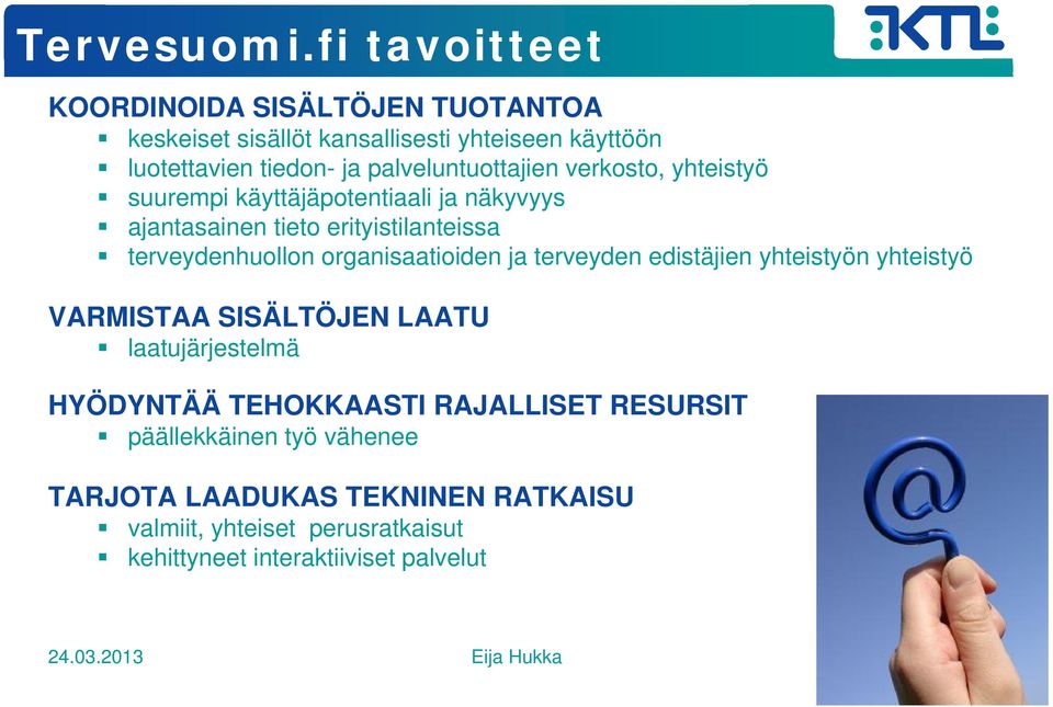 verkosto, yhteistyö suurempi käyttäjäpotentiaali ja näkyvyys ajantasainen tieto erityistilanteissa terveydenhuollon organisaatioiden ja