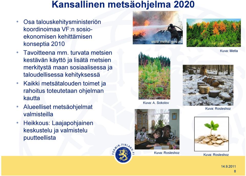 turvata metsien kestävän käyttö ja lisätä metsien merkitystä maan sosiaalisessa ja taloudellisessa kehityksessä Kaikki