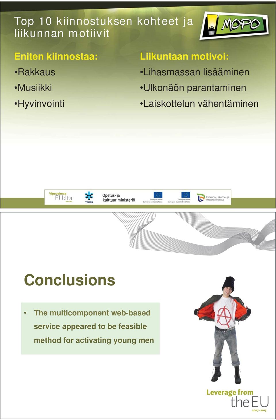 Ulkonäön parantaminen Laiskottelun vähentäminen Conclusions The