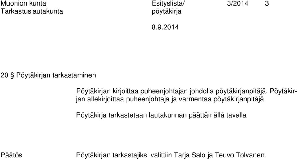 Pöytäkirjan allekirjoittaa puheenjohtaja ja varmentaa npitäjä.