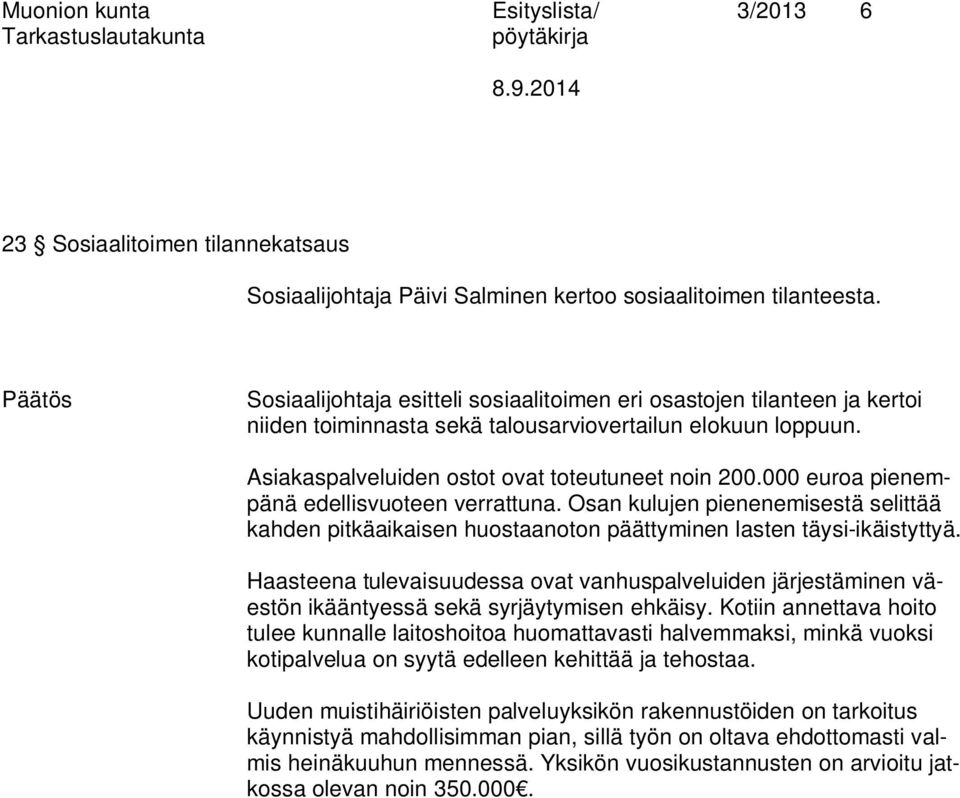 000 euroa pienempänä edellisvuoteen verrattuna. Osan kulujen pienenemisestä selittää kahden pitkäaikaisen huostaanoton päättyminen lasten täysi-ikäistyttyä.