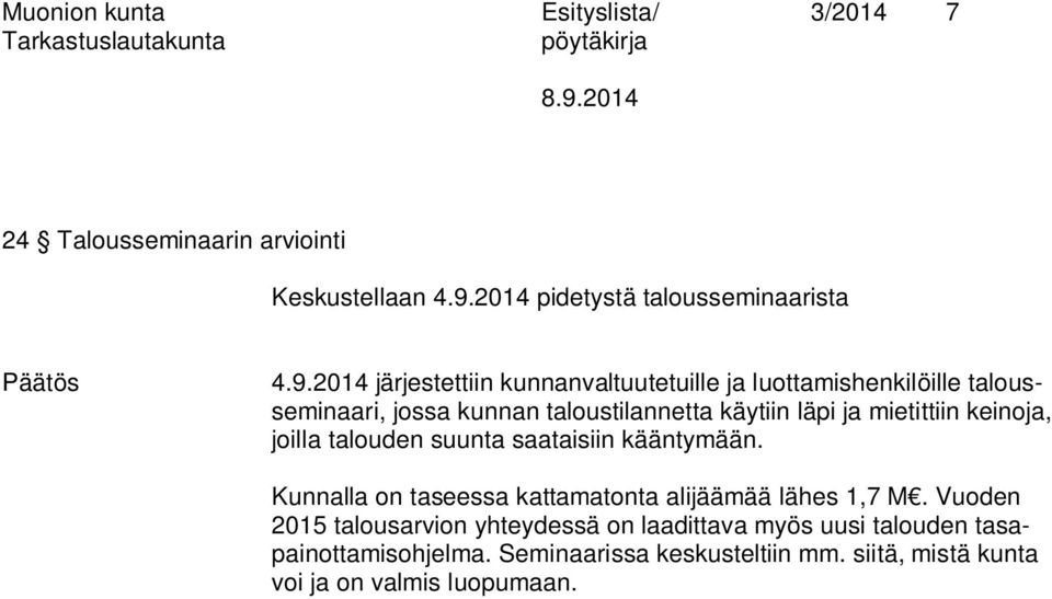 2014 järjestettiin kunnanvaltuutetuille ja luottamishenkilöille talousseminaari, jossa kunnan taloustilannetta käytiin läpi ja
