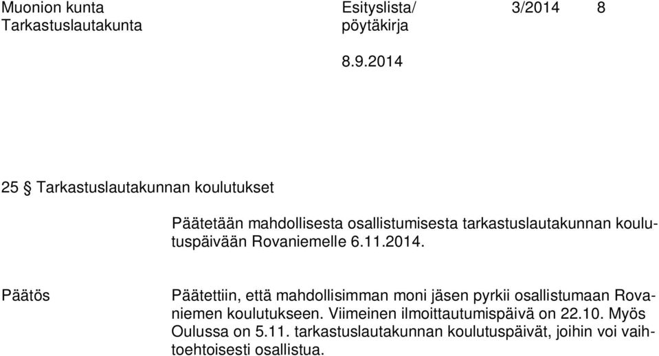 Päätettiin, että mahdollisimman moni jäsen pyrkii osallistumaan Rovaniemen koulutukseen.