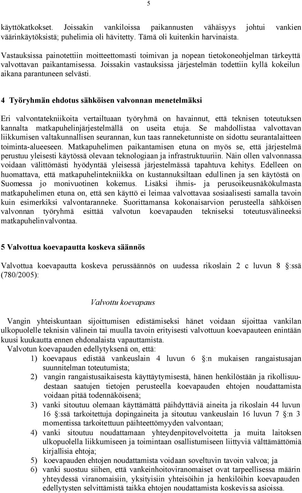 Joissakin vastauksissa järjestelmän todettiin kyllä kokeilun aikana parantuneen selvästi.